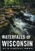 Waterfalls of Wisconsin: The Wild Waters of Intrigue